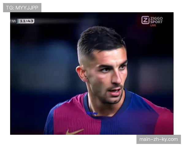 费兰托雷斯替补登场 巴萨前锋延续高效进攻表现